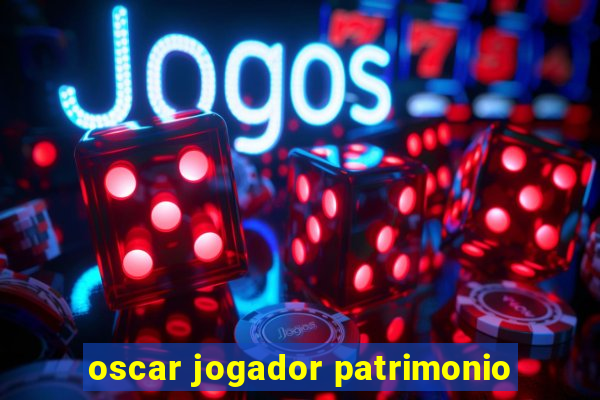 oscar jogador patrimonio